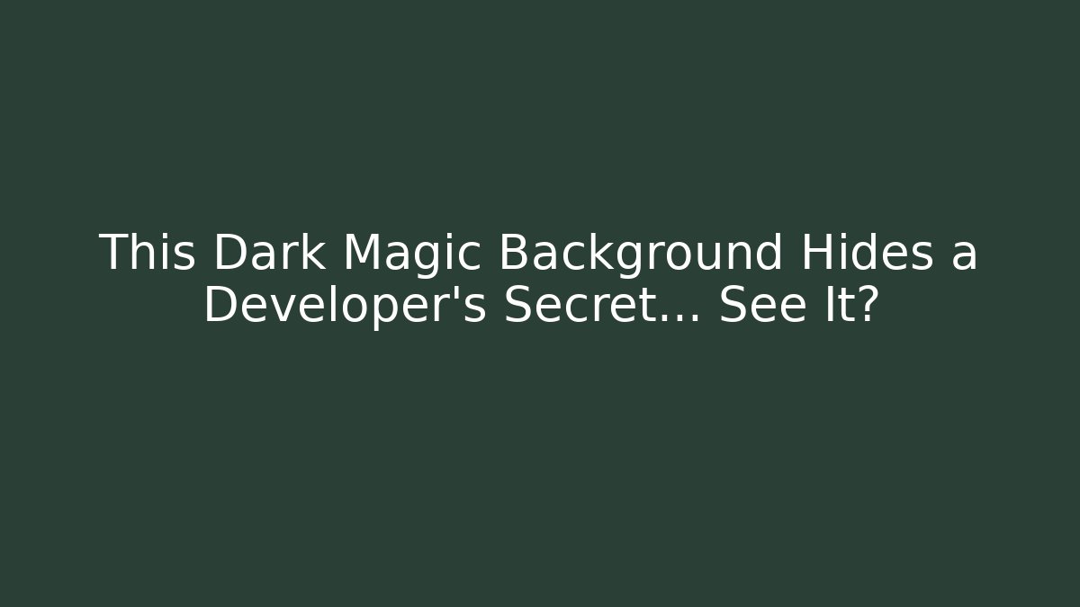 This Dark Magic Background Hides a Developer's Secret... See It?