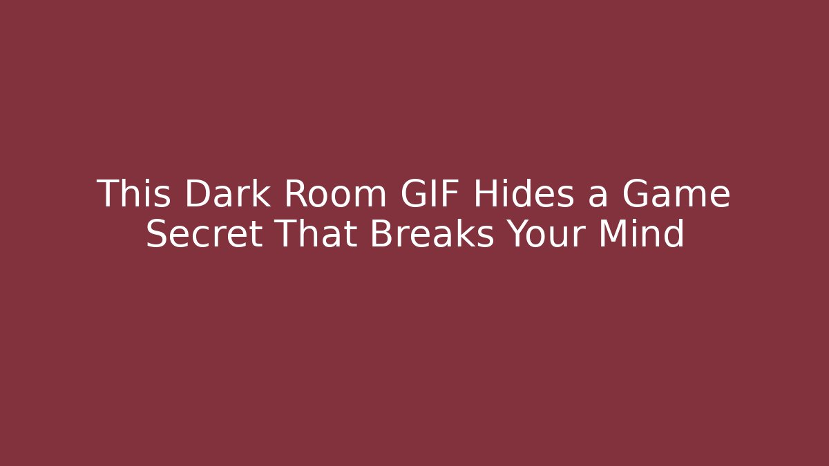 This Dark Room GIF Hides a Game Secret That Breaks Your Mind - Critter Realm