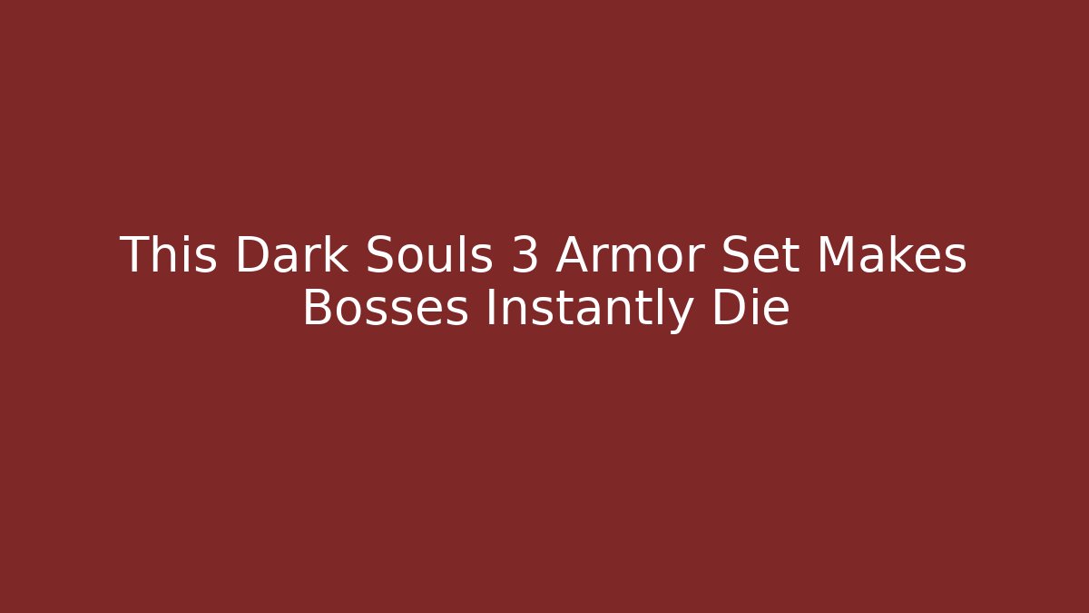 This Dark Souls 3 Armor Set Makes Bosses Instantly Die