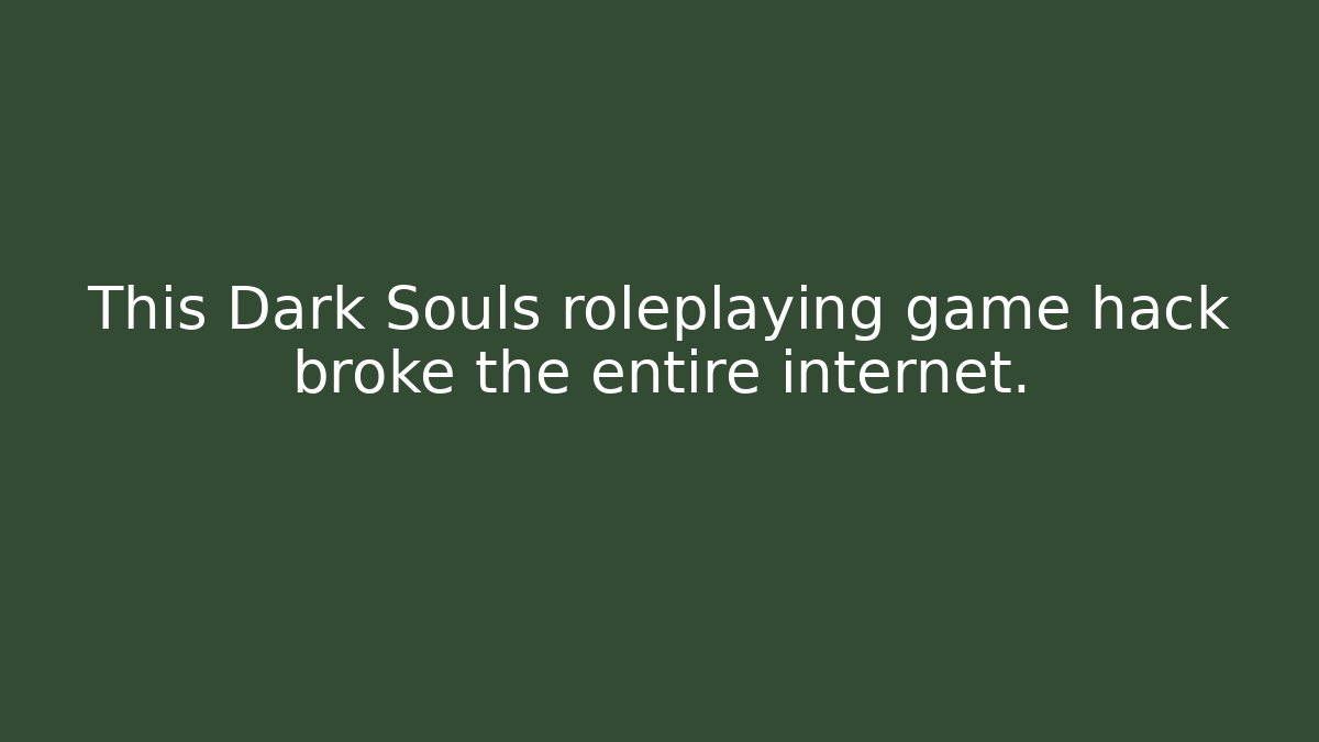 This Dark Souls roleplaying game hack broke the entire internet.