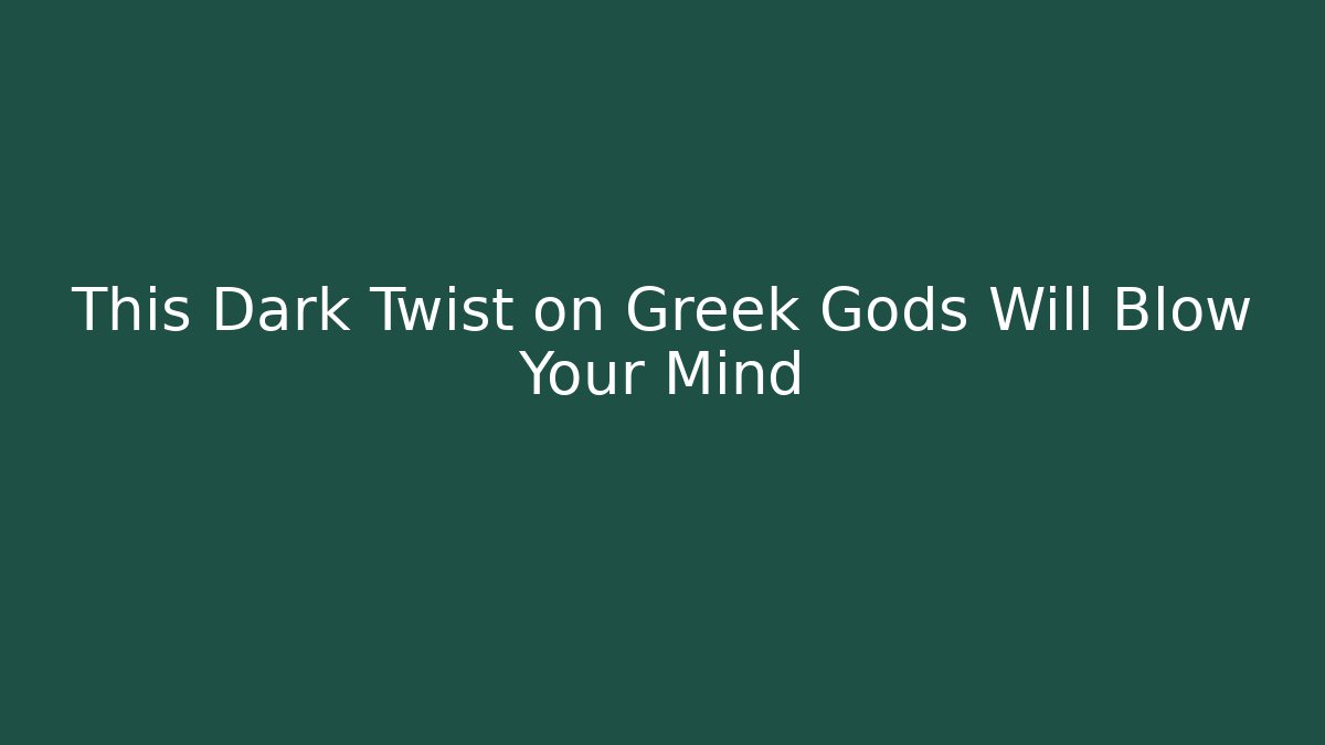 This Dark Twist on Greek Gods Will Blow Your Mind