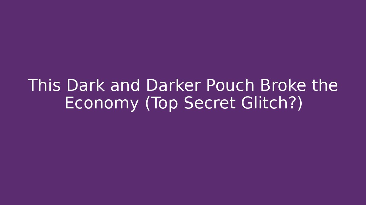 This Dark and Darker Pouch Broke the Economy (Top Secret Glitch?)