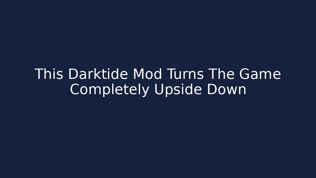 This Darktide Mod Turns The Game Completely Upside Down - Critter Realm
