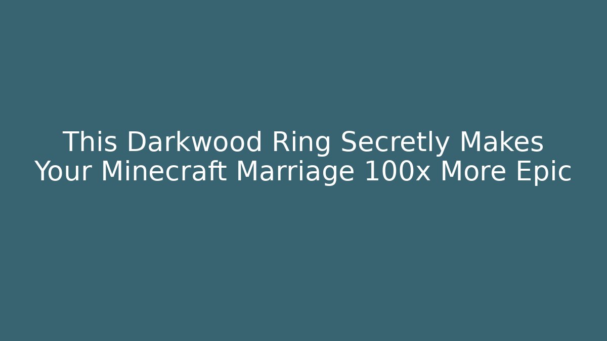 This Darkwood Ring Secretly Makes Your Minecraft Marriage 100x More Epic