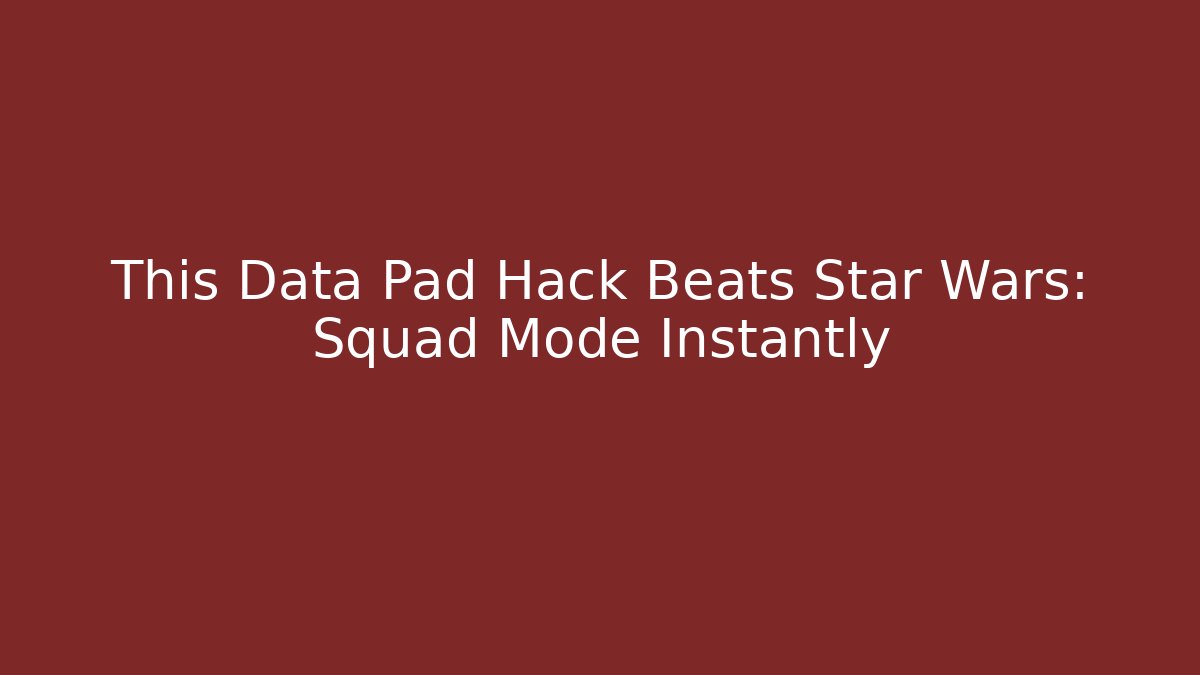 This Data Pad Hack Beats Star Wars: Squad Mode Instantly - Critter Realm