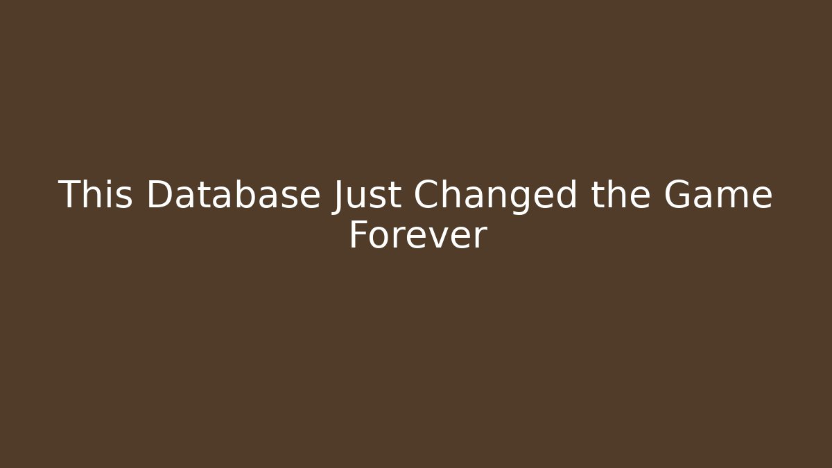 This Database Just Changed the Game Forever