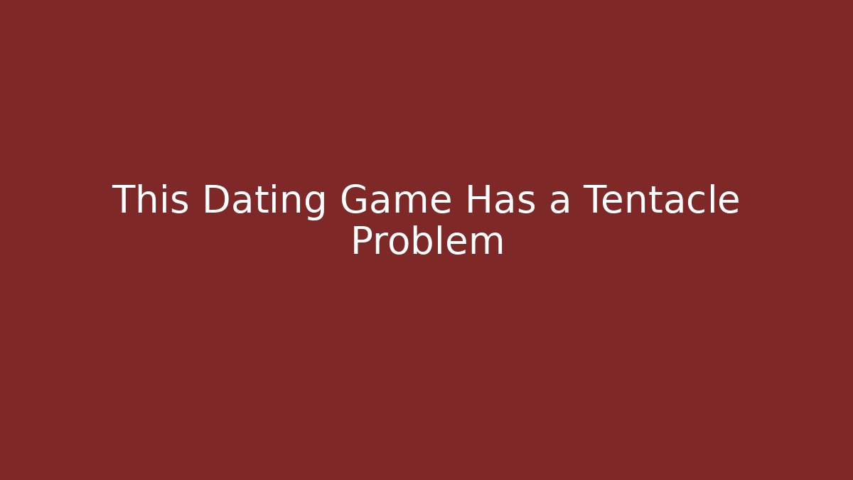 This Dating Game Has a Tentacle Problem