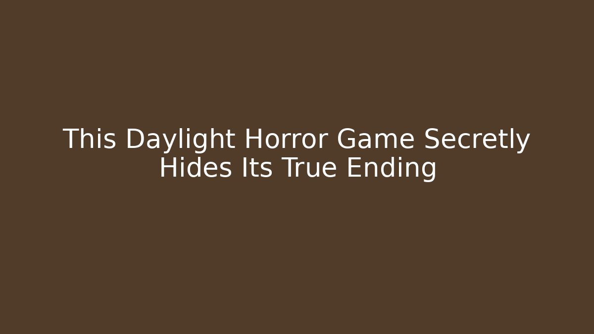 This Daylight Horror Game Secretly Hides Its True Ending
