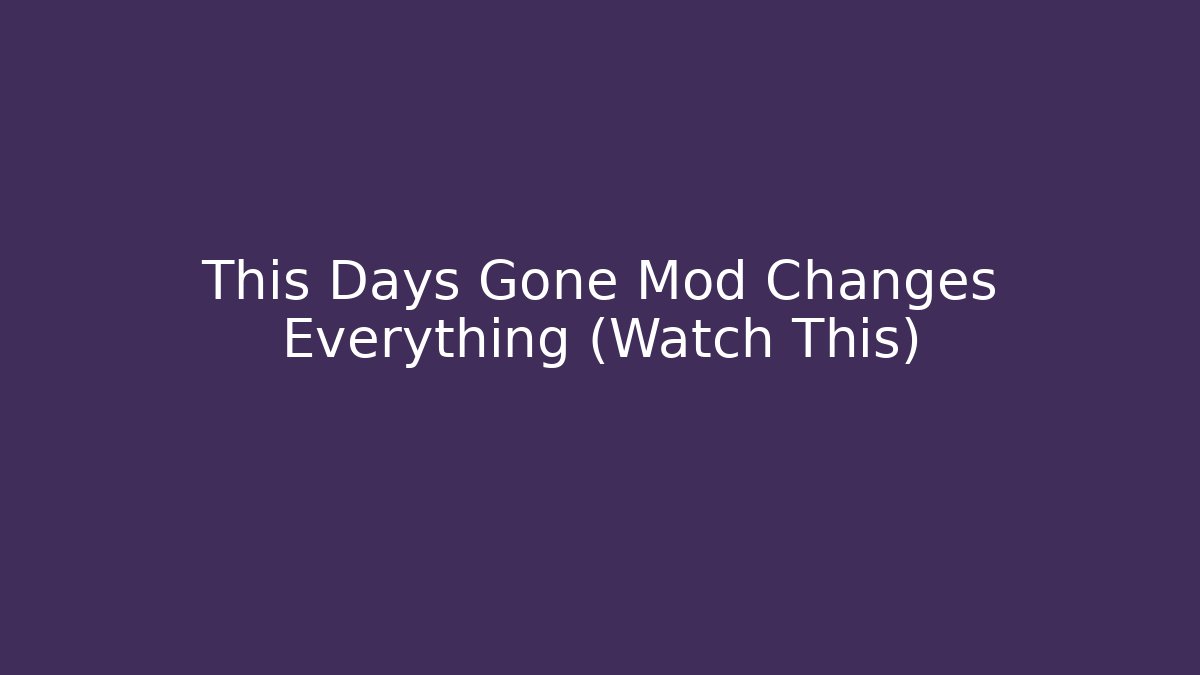 This Days Gone Mod Changes Everything (Watch This) - Critter Realm