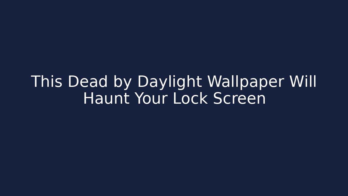 This Dead by Daylight Wallpaper Will Haunt Your Lock Screen - Critter Realm