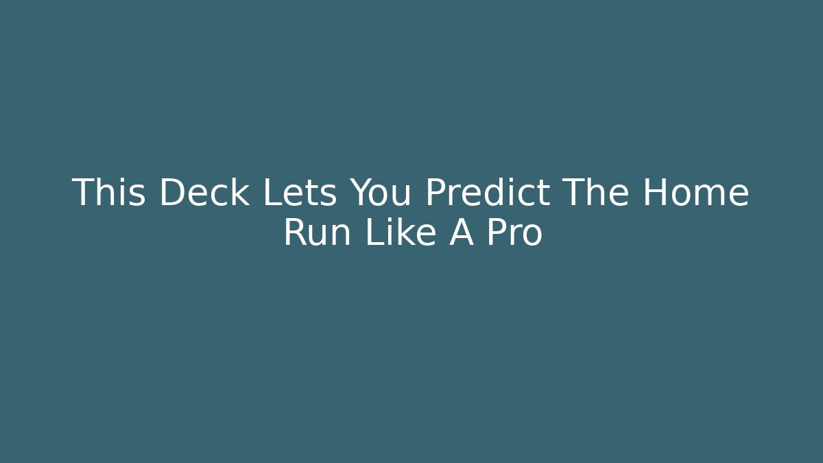 This Deck Lets You Predict The Home Run Like A Pro