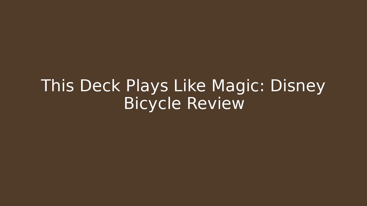 This Deck Plays Like Magic: Disney Bicycle Review