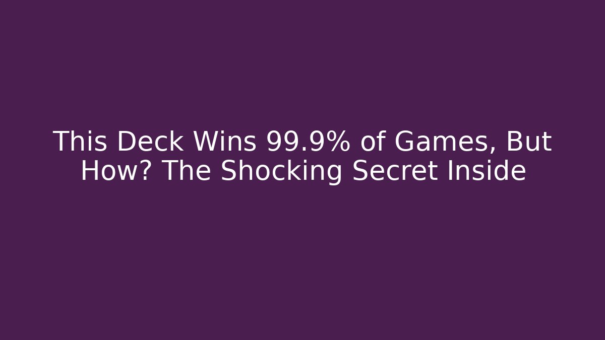 This Deck Wins 99.9% of Games, But How? The Shocking Secret Inside