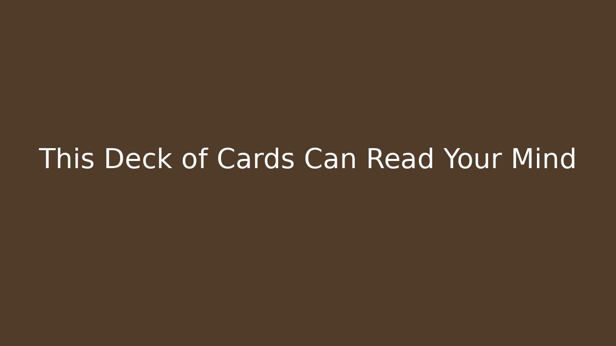 This Deck of Cards Can Read Your Mind