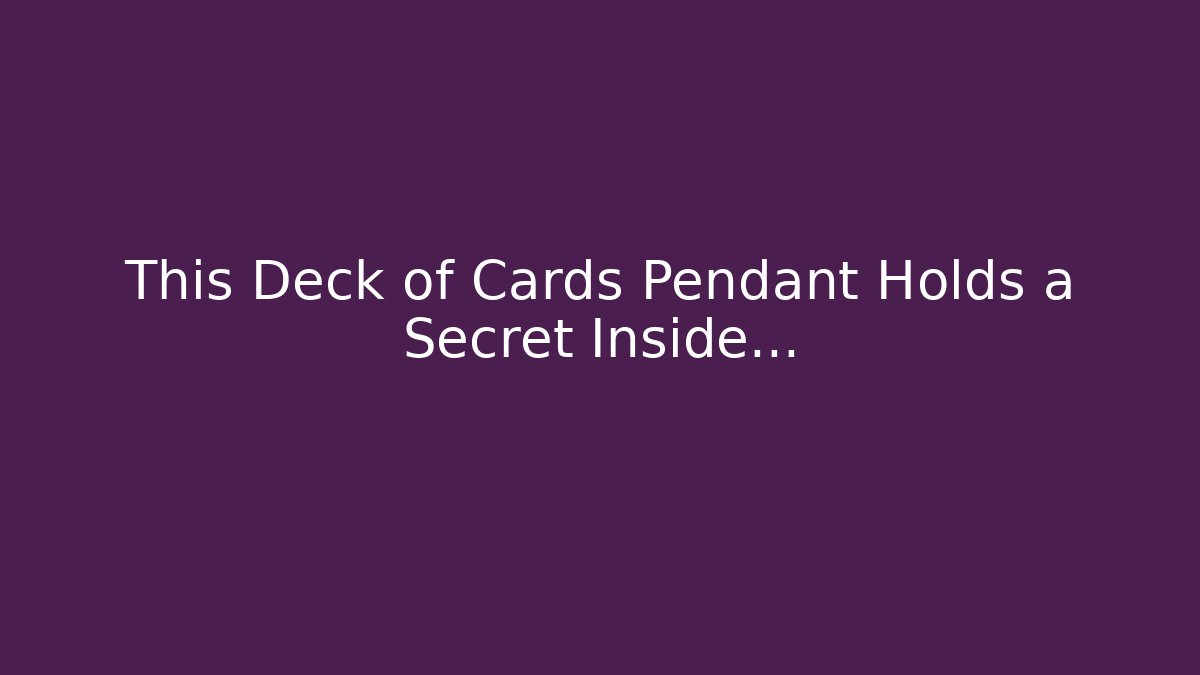 This Deck of Cards Pendant Holds a Secret Inside…