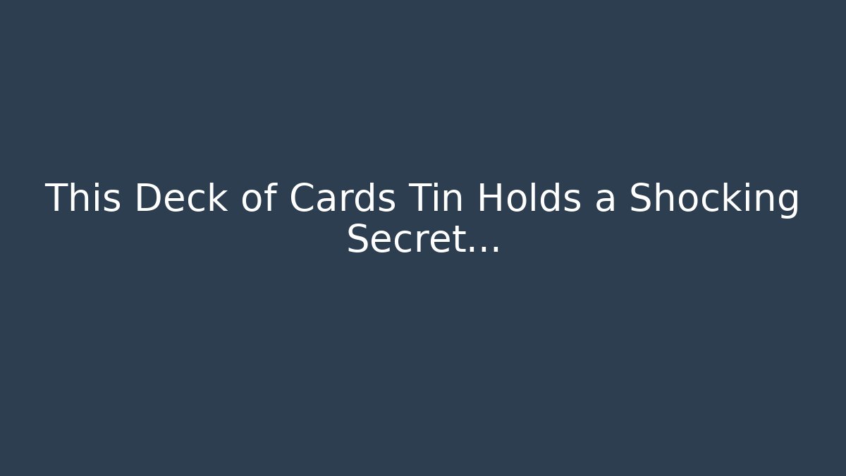 This Deck of Cards Tin Holds a Shocking Secret…