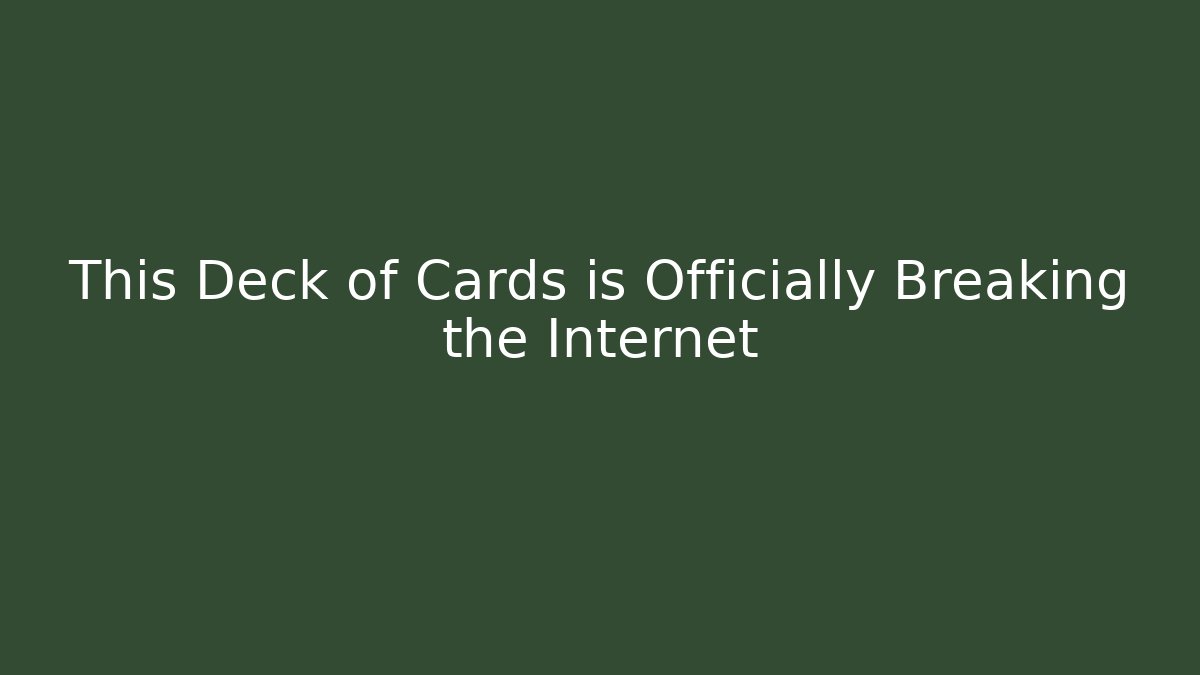 This Deck of Cards is Officially Breaking the Internet