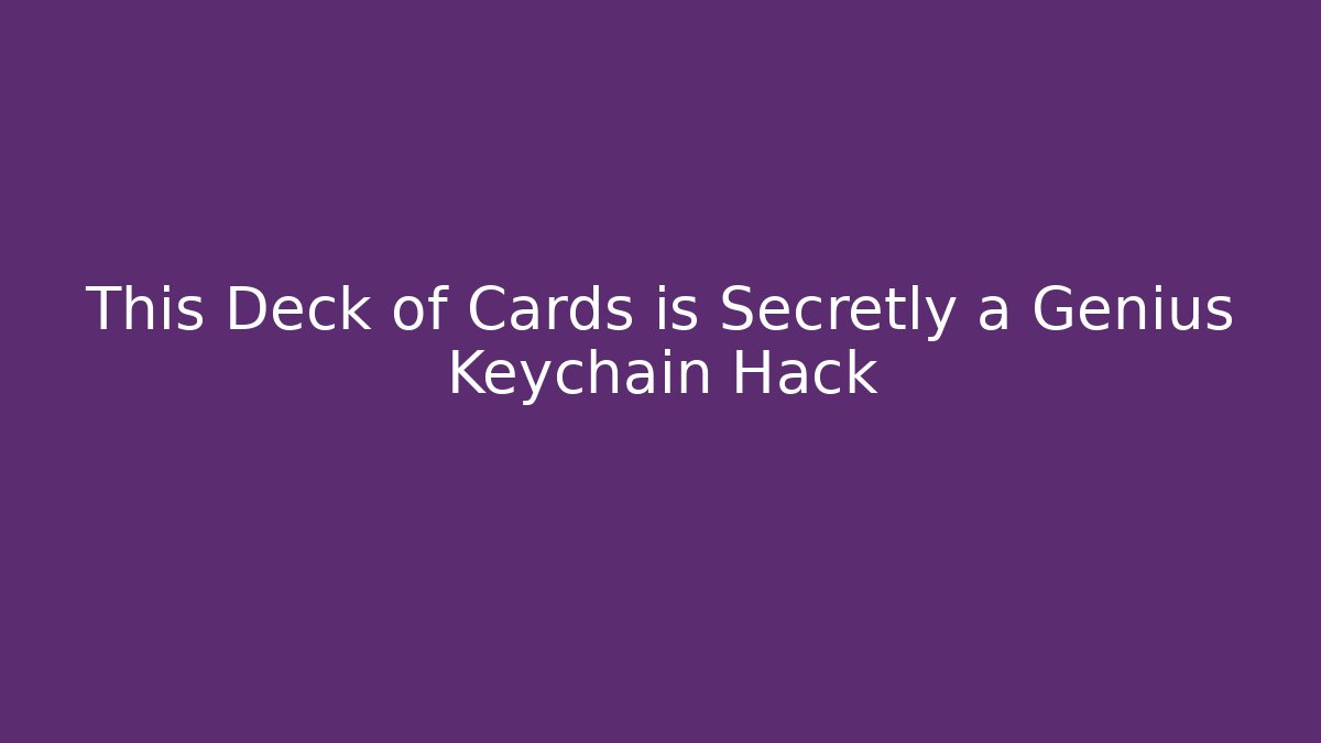 This Deck of Cards is Secretly a Genius Keychain Hack