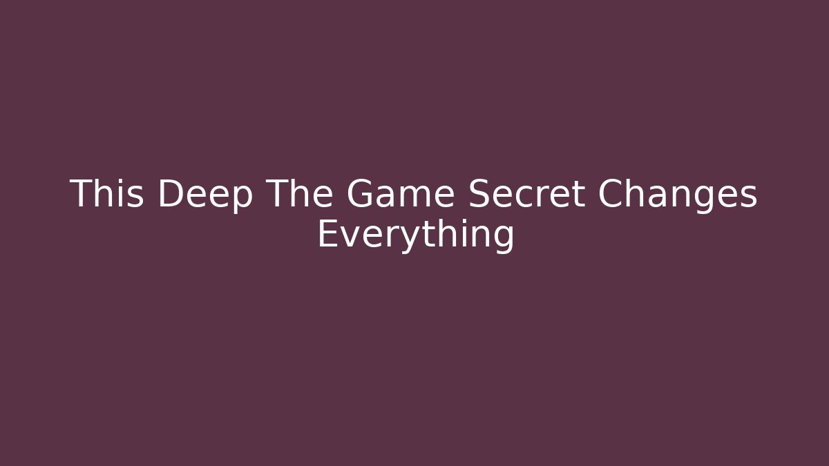 This Deep The Game Secret Changes Everything - Critter Realm