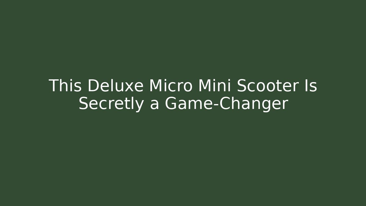 This Deluxe Micro Mini Scooter Is Secretly a Game-Changer