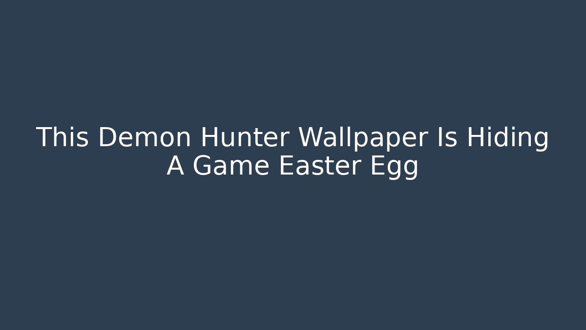 This Demon Hunter Wallpaper Is Hiding A Game Easter Egg