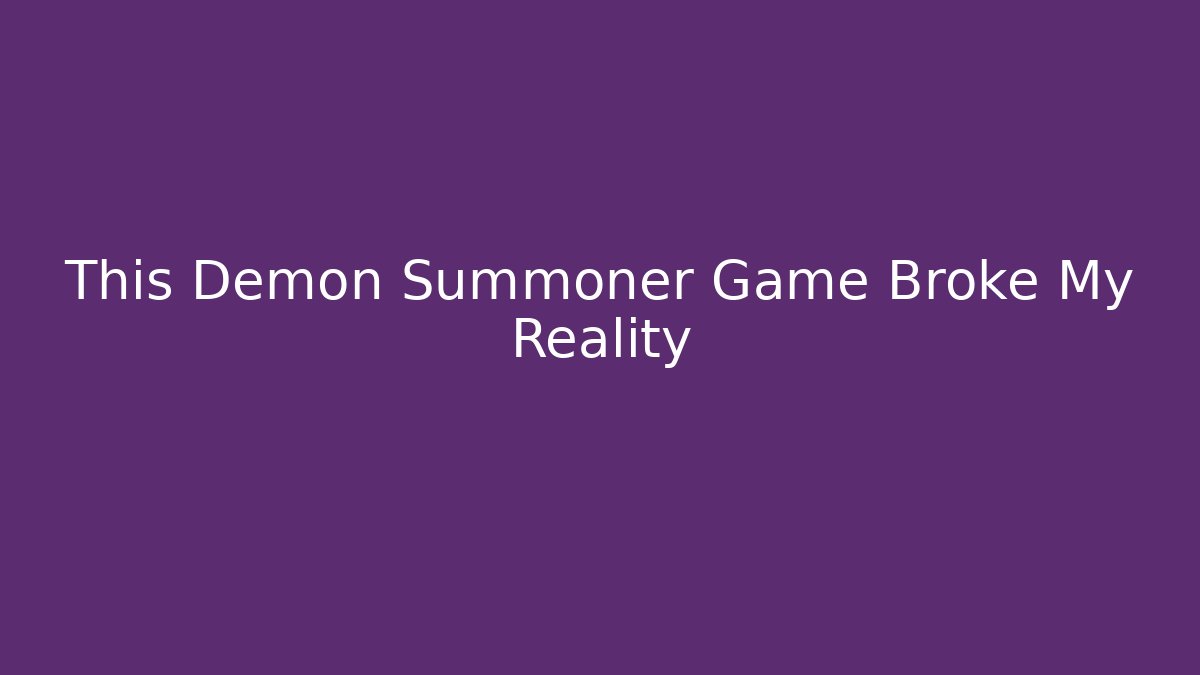 This Demon Summoner Game Broke My Reality