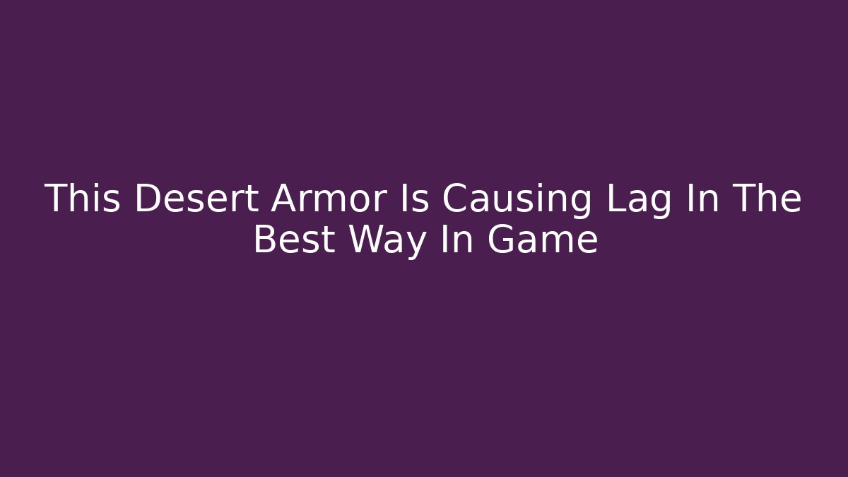 This Desert Armor Is Causing Lag In The Best Way In Game - Critter Realm