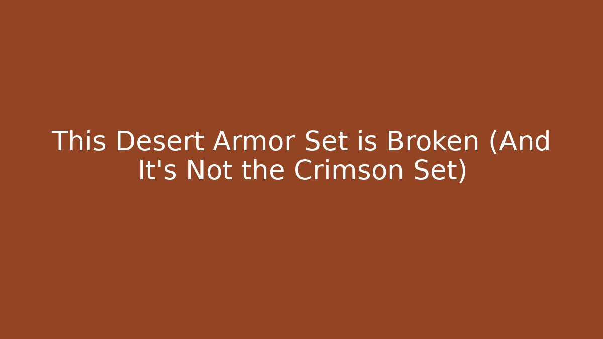 This Desert Armor Set is Broken (And It's Not the Crimson Set)