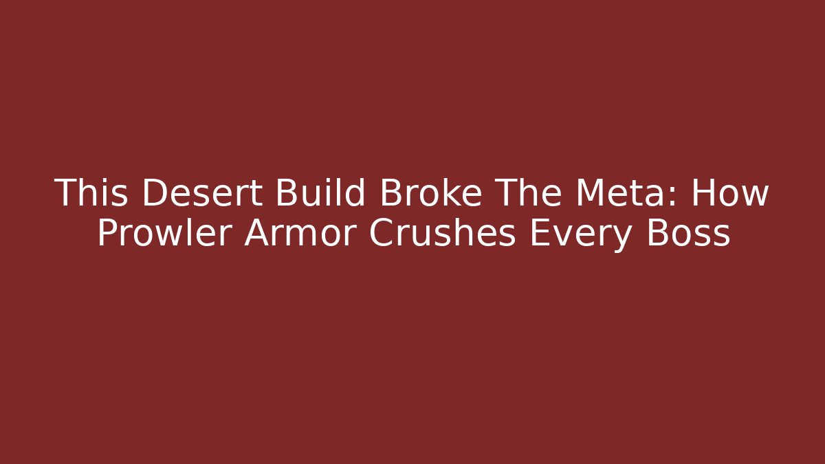 This Desert Build Broke The Meta: How Prowler Armor Crushes Every Boss
