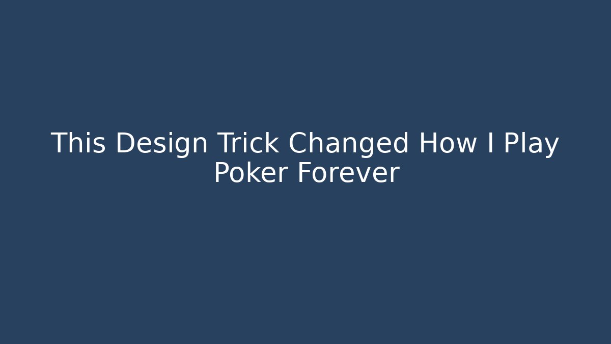 This Design Trick Changed How I Play Poker Forever - Critter Realm