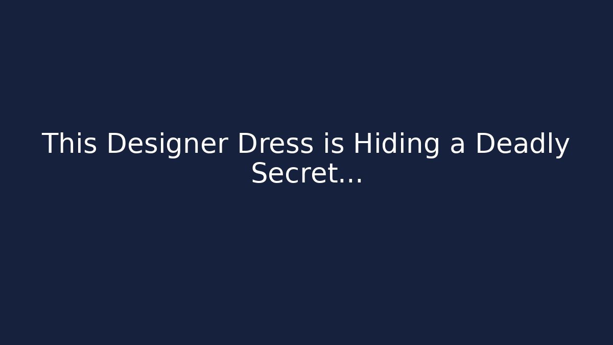 This Designer Dress is Hiding a Deadly Secret...
