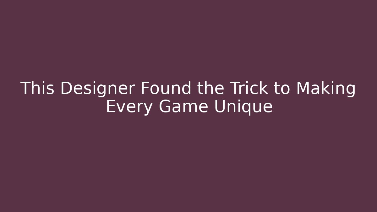 This Designer Found the Trick to Making Every Game Unique