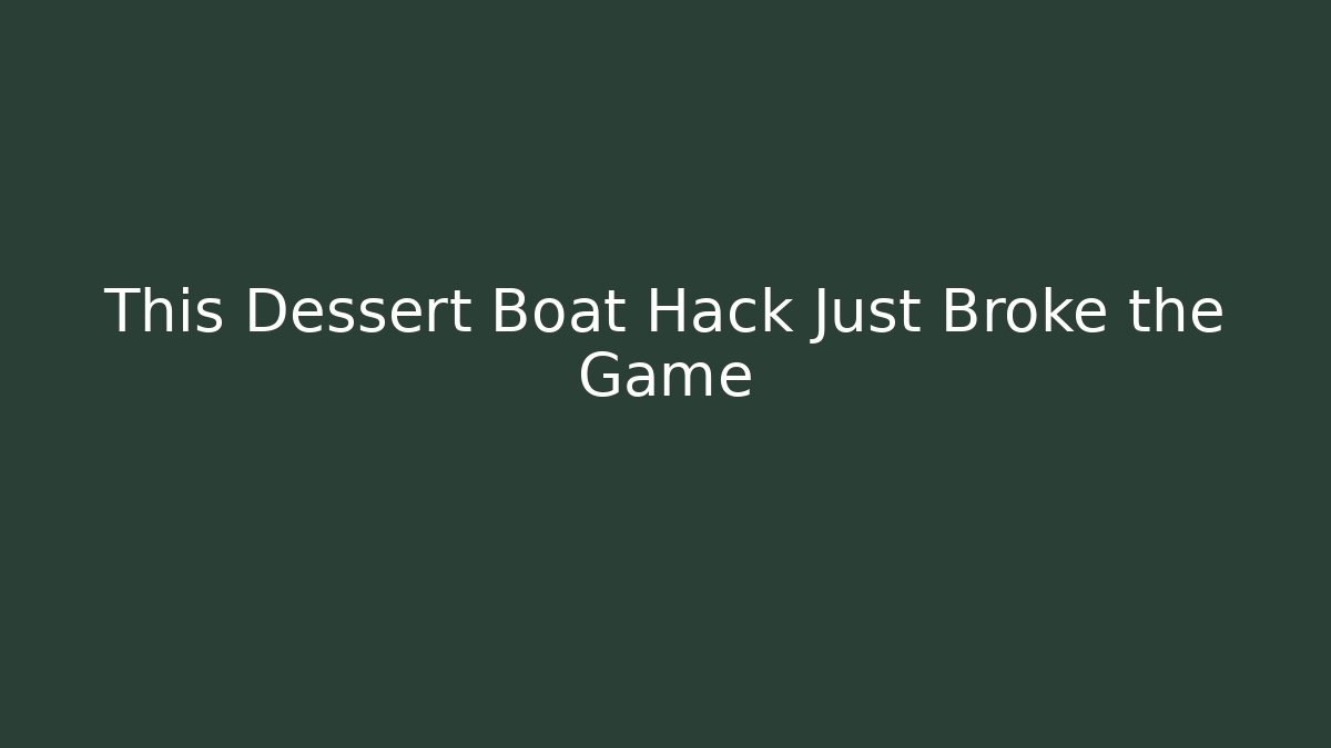 This Dessert Boat Hack Just Broke the Game