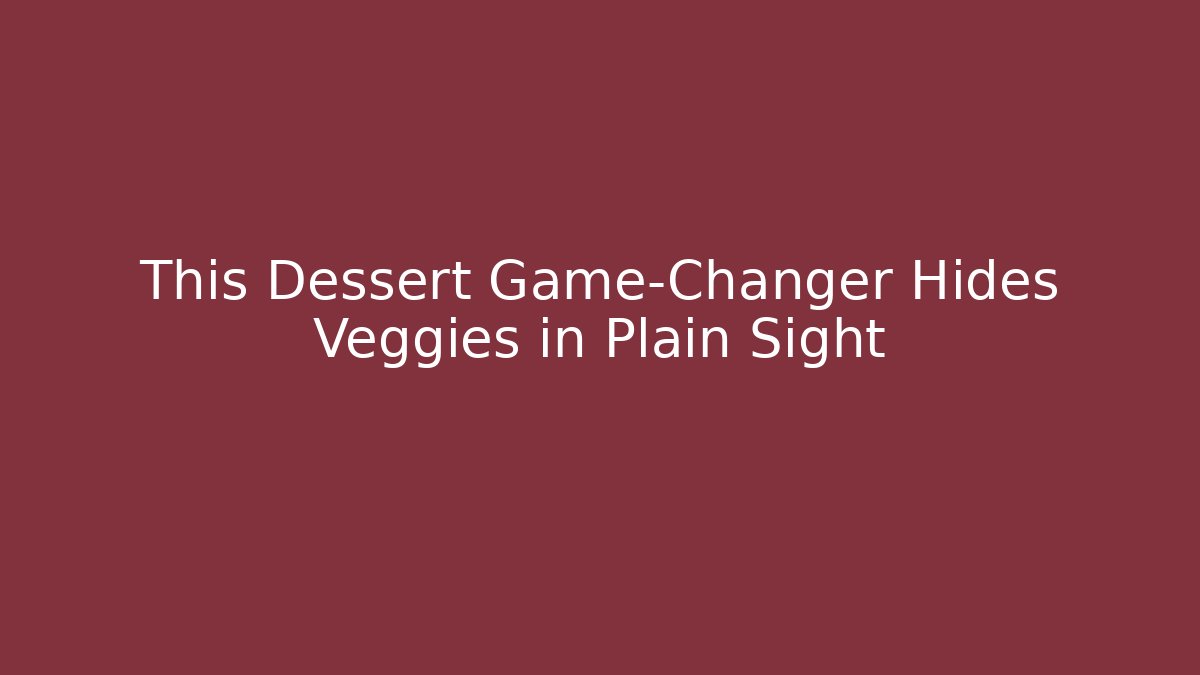 This Dessert Game-Changer Hides Veggies in Plain Sight