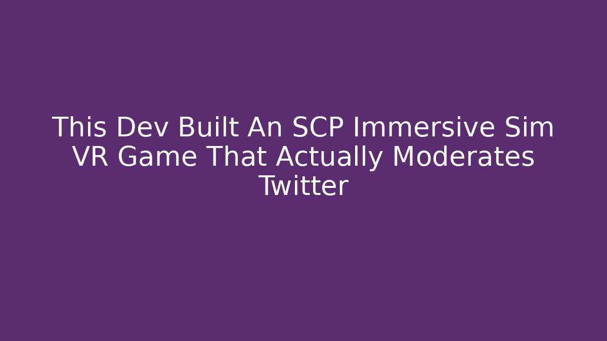 This Dev Built An SCP Immersive Sim VR Game That Actually Moderates Twitter - Critter Realm