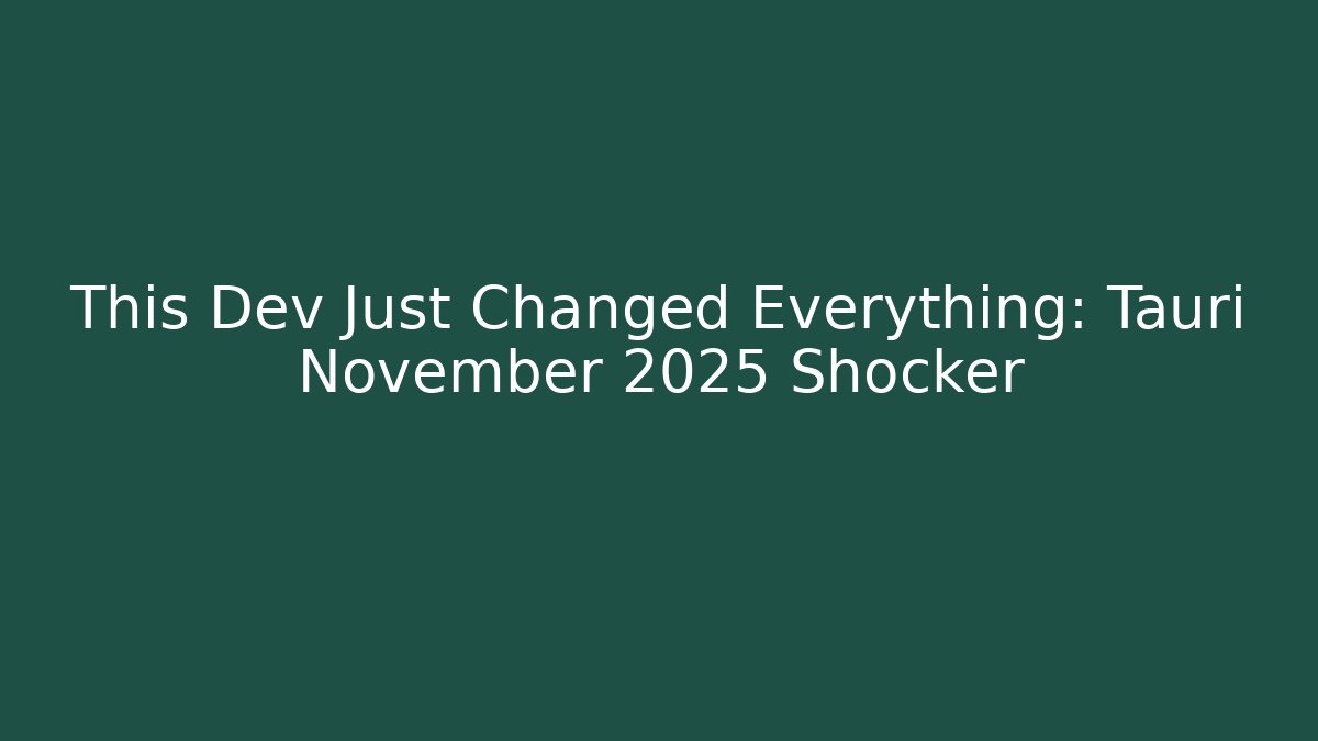 This Dev Just Changed Everything: Tauri November 2025 Shocker