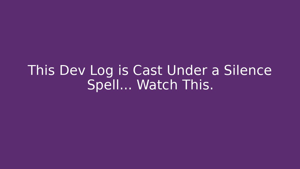 This Dev Log is Cast Under a Silence Spell… Watch This.