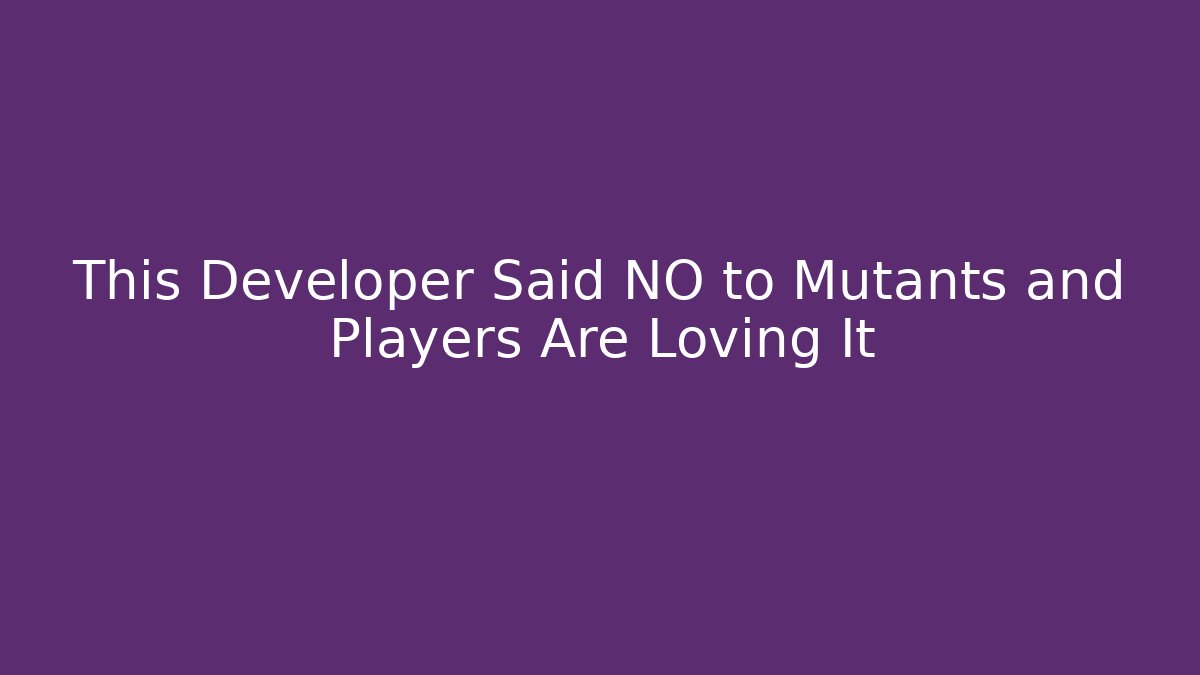 This Developer Said NO to Mutants and Players Are Loving It