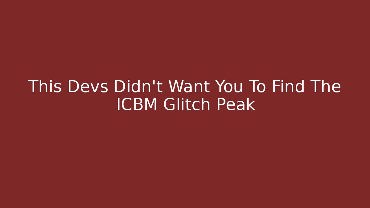 This Devs Didn't Want You To Find The ICBM Glitch Peak