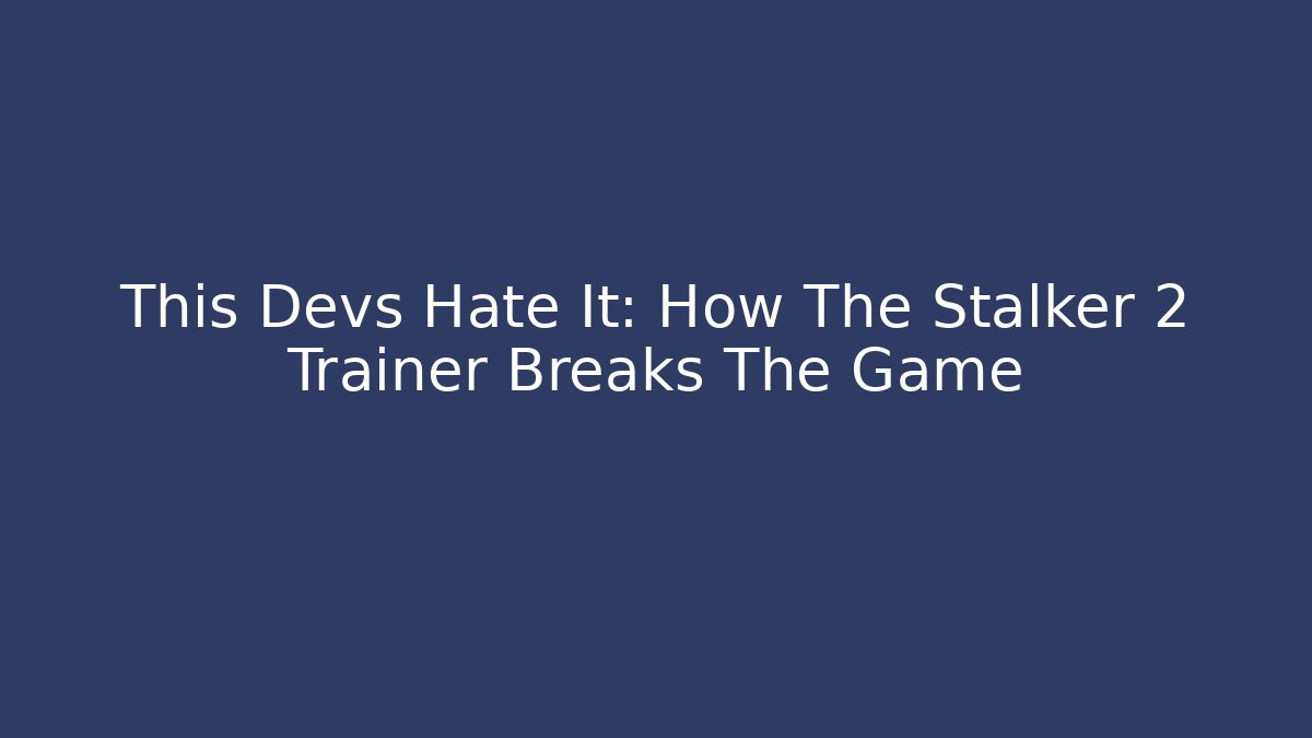 This Devs Hate It: How The Stalker 2 Trainer Breaks The Game - Critter Realm