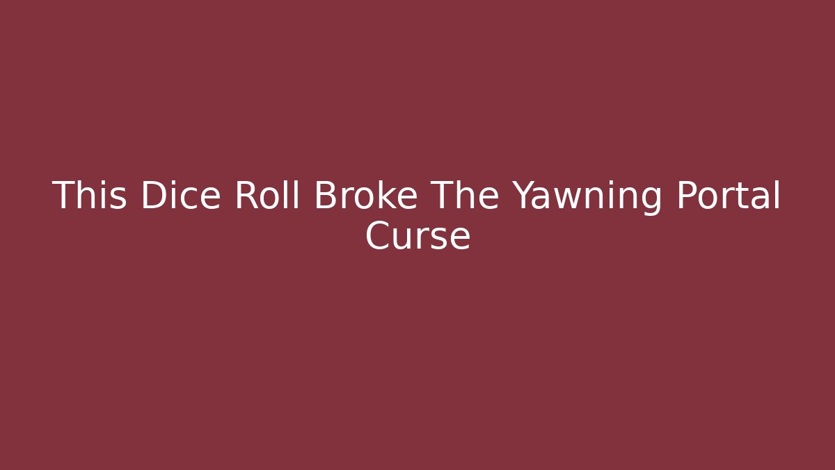 This Dice Roll Broke The Yawning Portal Curse - Critter Realm