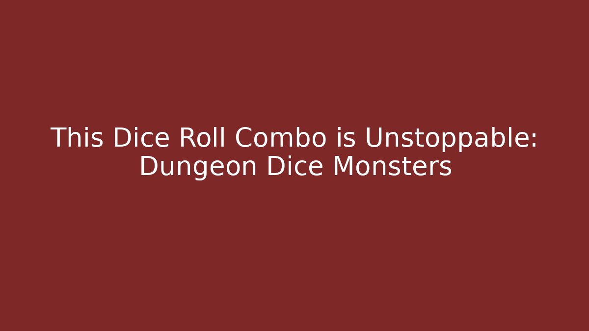 This Dice Roll Combo is Unstoppable: Dungeon Dice Monsters
