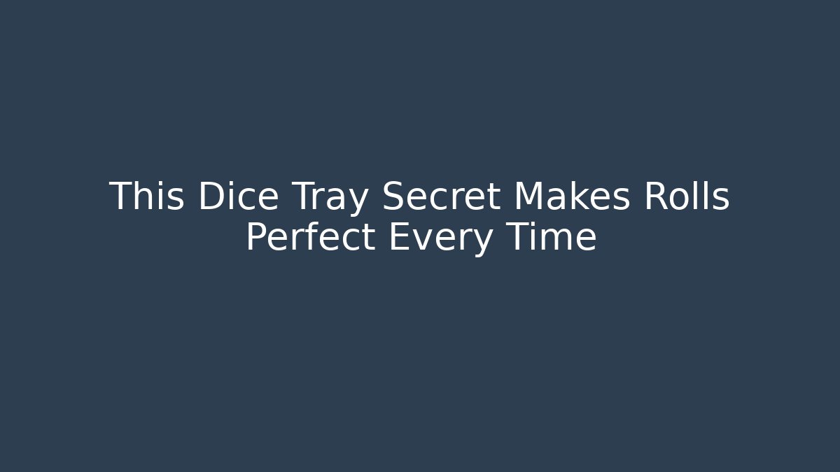 This Dice Tray Secret Makes Rolls Perfect Every Time