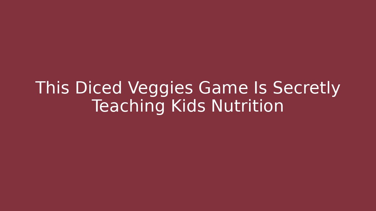 This Diced Veggies Game Is Secretly Teaching Kids Nutrition