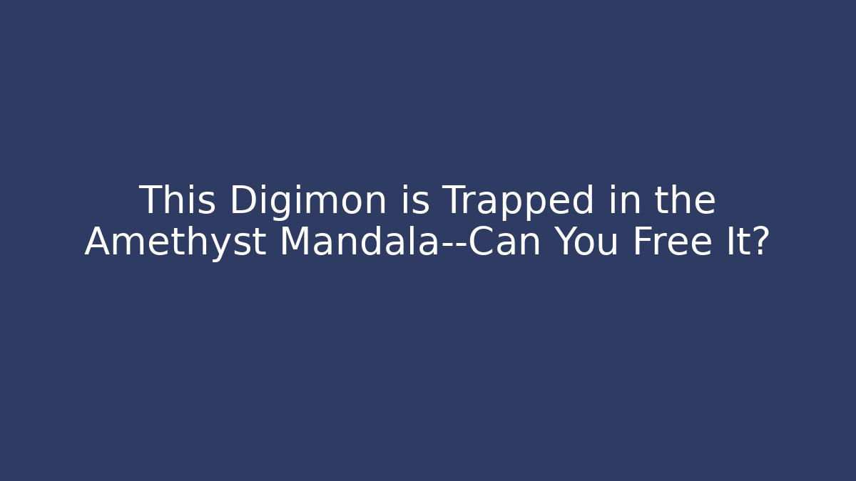 This Digimon is Trapped in the Amethyst Mandala—Can You Free It?