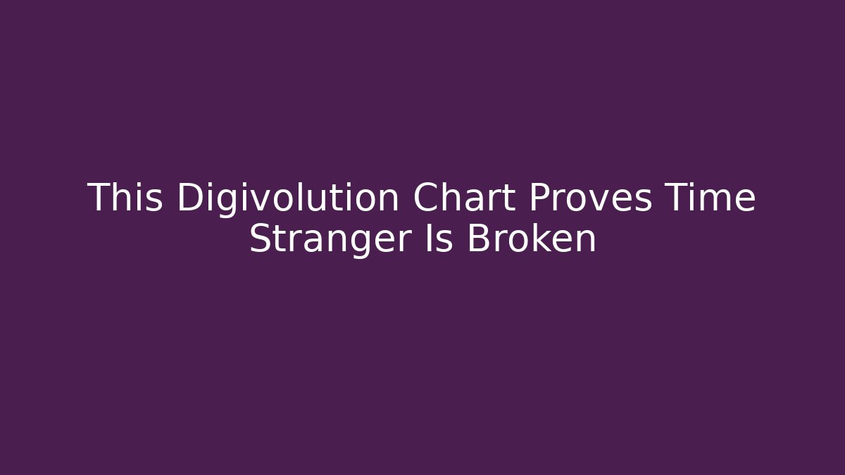 This Digivolution Chart Proves Time Stranger Is Broken