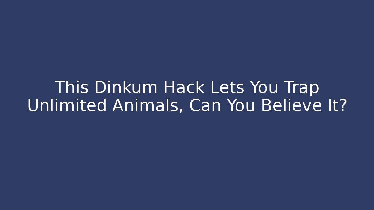This Dinkum Hack Lets You Trap Unlimited Animals, Can You Believe It?