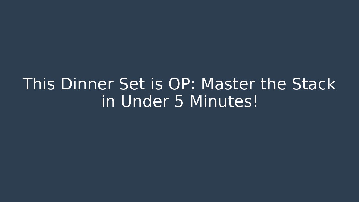 This Dinner Set is OP: Master the Stack in Under 5 Minutes! - Critter Realm