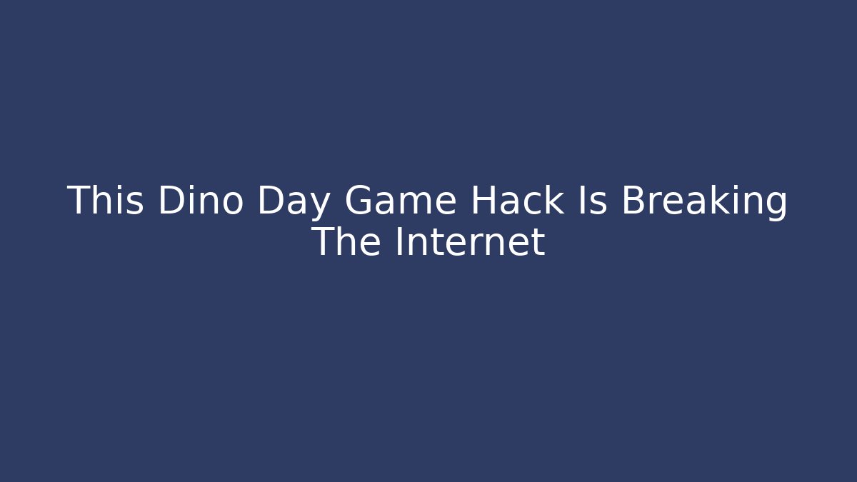 This Dino Day Game Hack Is Breaking The Internet