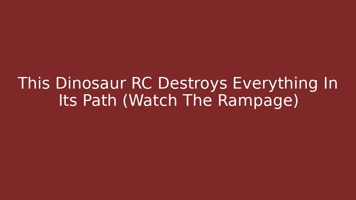 This Dinosaur RC Destroys Everything In Its Path (Watch The Rampage)